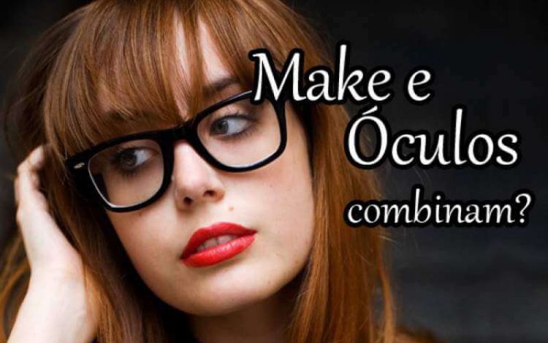 Aprenda a combinar óculos de grau e maquiagem