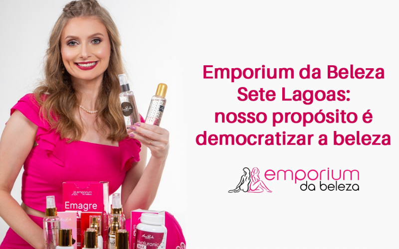 Emporium da Beleza Sete Lagoas: Nosso propósito é democratizar a beleza