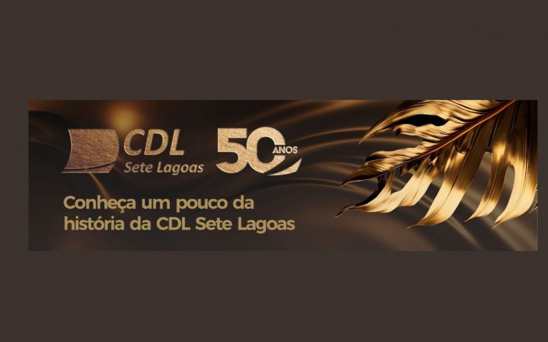 CDL Sete Lagoas comemora 50 Anos de existência